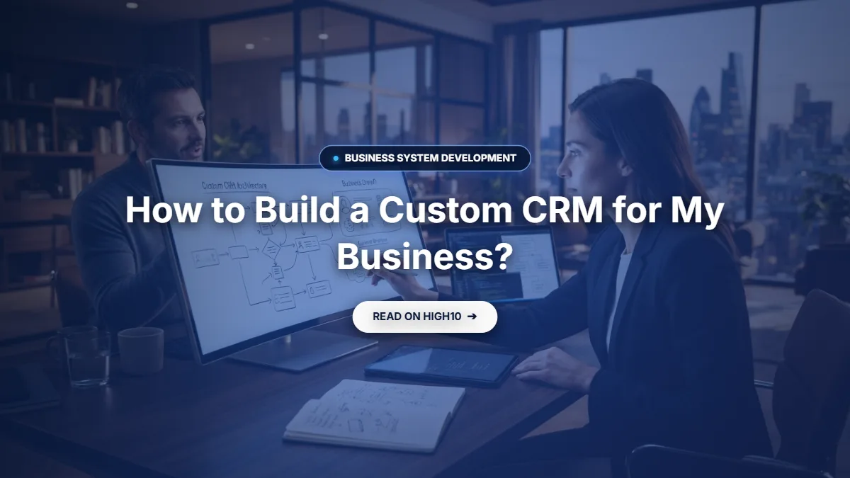 How to build a custom CRM for my business?